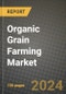 Organic Grain Farming Market: Industry Size, Share, Competition, Trends, Growth Opportunities and Forecasts by Region - Insights and Outlook by Product, 2024 to 2031 - Product Image