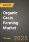 2025 Organic Grain Farming Market Report - Industry Size, Competition, Trends and Growth Opportunities by Region - Forecast by Types and Applications (2024-2032) - Product Image