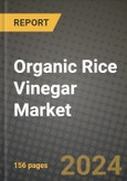 Organic Rice Vinegar Market: Industry Size, Share, Competition, Trends, Growth Opportunities and Forecasts by Region - Insights and Outlook by Product, 2024 to 2031- Product Image