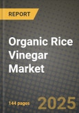 2025 Organic Rice Vinegar Market Report - Industry Size, Competition, Trends and Growth Opportunities by Region - Forecast by Types and Applications (2024-2032)- Product Image