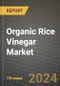 Organic Rice Vinegar Market: Industry Size, Share, Competition, Trends, Growth Opportunities and Forecasts by Region - Insights and Outlook by Product, 2024 to 2031 - Product Image