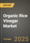 Organic Rice Vinegar Market: Industry Size, Share, Competition, Trends, Growth Opportunities and Forecasts by Region - Insights and Outlook by Product, 2024 to 2031 - Product Image