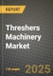 Threshers Machinery Market: Industry Size, Share, Competition, Trends, Growth Opportunities and Forecasts by Region - Insights and Outlook by Product, 2024 to 2031 - Product Thumbnail Image