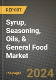 Syrup, Seasoning, Oils, & General Food Market: Industry Size, Share, Competition, Trends, Growth Opportunities and Forecasts by Region - Insights and Outlook by Product, 2024 to 2031- Product Image