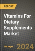Vitamins For Dietary Supplements Market: Industry Size, Share, Competition, Trends, Growth Opportunities and Forecasts by Region - Insights and Outlook by Product, 2024 to 2031- Product Image