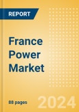 France Power Market Outlook to 2035 - Market Trends, Regulations and Competitive Landscape- Product Image