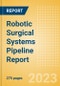 Robotic Surgical Systems Pipeline Report Including Stages of Development, Segments, Region and Countries, Regulatory Path and Key Companies, 2023 Update - Product Image
