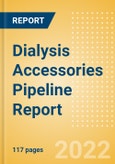 Dialysis Accessories Pipeline Report including Stages of Development, Segments, Region and Countries, Regulatory Path and Key Companies,2022 Update- Product Image