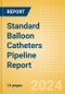Standard Balloon Catheters Pipeline Report including Stages of Development, Segments, Region and Countries, Regulatory Path and Key Companies, 2024 Update - Product Image