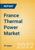 France Thermal Power Market Size and Trends by Installed Capacity, Generation and Technology, Regulations, Power Plants, Key Players and Forecast, 2022-2035- Product Image
