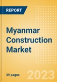 Myanmar Construction Market Size, Trends, and Forecasts by Sector - Commercial, Industrial, Infrastructure, Energy and Utilities, Institutional and Residential Market Analysis, 2023-2027- Product Image