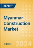 Myanmar Construction Market Size, Trends, and Forecasts by Sector - Commercial, Industrial, Infrastructure, Energy and Utilities, Institutional and Residential Market Analysis, 2023-2027- Product Image