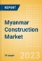 Myanmar Construction Market Size, Trends, and Forecasts by Sector - Commercial, Industrial, Infrastructure, Energy and Utilities, Institutional and Residential Market Analysis, 2023-2027 - Product Image