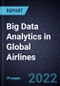 Growth Opportunities for Big Data Analytics in Global Airlines - Product Image