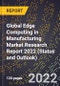 Global Edge Computing in Manufacturing Market Research Report 2022 (Status and Outlook) - Product Image