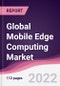 Global Mobile Edge Computing Market - Product Image