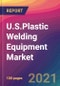 U.S.Plastic Welding Equipment Market Size, Market Share, Application Analysis, Regional Outlook, Growth Trends, Key Players, Competitive Strategies and Forecasts, 2021 to 2029 - Product Image