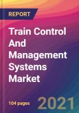 Train Control And Management Systems Market Size, Market Share, Application Analysis, Regional Outlook, Growth Trends, Key Players, Competitive Strategies and Forecasts, 2021 to 2029- Product Image