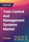 Train Control And Management Systems Market Size, Market Share, Application Analysis, Regional Outlook, Growth Trends, Key Players, Competitive Strategies and Forecasts, 2021 to 2029 - Product Image