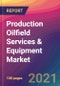 Production Oilfield Services & Equipment Market Size, Market Share, Application Analysis, Regional Outlook, Growth Trends, Key Players, Competitive Strategies and Forecasts, 2021 to 2029 - Product Image
