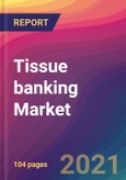 Tissue banking Market Size, Market Share, Application Analysis, Regional Outlook, Growth Trends, Key Players, Competitive Strategies and Forecasts, 2021 to 2029- Product Image
