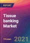 Tissue banking Market Size, Market Share, Application Analysis, Regional Outlook, Growth Trends, Key Players, Competitive Strategies and Forecasts, 2021 to 2029 - Product Image