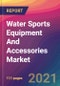 Water Sports Equipment And Accessories Market Size, Market Share, Application Analysis, Regional Outlook, Growth Trends, Key Players, Competitive Strategies and Forecasts, 2021 to 2029 - Product Thumbnail Image