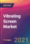 Vibrating Screen Market Size, Market Share, Application Analysis, Regional Outlook, Growth Trends, Key Players, Competitive Strategies and Forecasts, 2021 to 2029 - Product Image