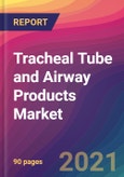 Tracheal Tube and Airway Products Market Size, Market Share, Application Analysis, Regional Outlook, Growth Trends, Key Players, Competitive Strategies and Forecasts, 2021 to 2029- Product Image