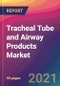 Tracheal Tube and Airway Products Market Size, Market Share, Application Analysis, Regional Outlook, Growth Trends, Key Players, Competitive Strategies and Forecasts, 2021 to 2029 - Product Thumbnail Image
