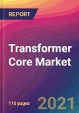 Transformer Core Market Size, Market Share, Application Analysis, Regional Outlook, Growth Trends, Key Players, Competitive Strategies and Forecasts, 2021 to 2029- Product Image