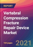 Vertebral Compression Fracture Repair Device Market Size, Market Share, Application Analysis, Regional Outlook, Growth Trends, Key Players, Competitive Strategies and Forecasts, 2021 to 2029- Product Image