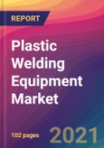 Plastic Welding Equipment Market Size, Market Share, Application Analysis, Regional Outlook, Growth Trends, Key Players, Competitive Strategies and Forecasts, 2021 to 2029- Product Image