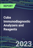 2023-2027 Cuba Immunodiagnostic Analyzers and Reagents - Supplier Shares and Competitive Analysis, Volume and Sales Segment Forecasts: Latest Technologies and Instrumentation Pipeline, Emerging Opportunities for Suppliers- Product Image