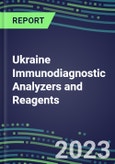 2023-2027 Ukraine Immunodiagnostic Analyzers and Reagents - Supplier Shares and Competitive Analysis, Volume and Sales Segment Forecasts: Latest Technologies and Instrumentation Pipeline, Emerging Opportunities for Suppliers- Product Image