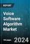 Voice Software Algorithm Market by Product Type, Application, End-Use - Global Forecast 2025-2030 - Product Thumbnail Image