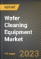Wafer Cleaning Equipment Market Research Report by Equipment Type, Size, Impurities, Operating Mode, Application, State - Cumulative Impact of COVID-19, Russia Ukraine Conflict, and High Inflation - United States Forecast 2023-2030 - Product Image