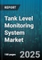 Tank Level Monitoring System Market by Component (Communication Module, Processor, Sensor), Tank Type (Above Ground Tanks, Underground Tanks), Connectivity, Sensor Type, Application, End User - Global Forecast 2025-2030 - Product Image