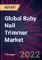 Global Baby Nail Trimmer Market 2022-2026 - Product Image