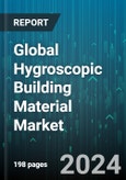 Global Hygroscopic Building Material Market by Type (Inorganic Minerals & Clays, Inorganic Salts, Molecular Sieve), Adsorption Process (Chemical Adsorption, Physical Adsorption), End-User - Forecast 2024-2030- Product Image
