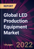 Global LED Production Equipment Market 2022-2026- Product Image