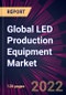 Global LED Production Equipment Market 2022-2026 - Product Thumbnail Image