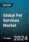 Global Pet Services Market by Pet Services (Birds, Cats, Dogs), Service (Pet Boarding, Pet Finding, Pet Grooming), Delivery Channel - Forecast 2023-2030 - Product Image