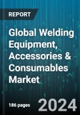 Global Welding Equipment, Accessories & Consumables Market by Accessories (Check Valves, Flow Controllers, Gas Cabinets), Equipments (Electrodes & Filler Metal Equipment, Oxy-Fuel Gas Equipment), Consumables, Application - Forecast 2024-2030- Product Image