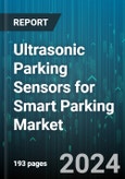 Ultrasonic Parking Sensors for Smart Parking Market by Components, Type, Technology, Offering, Application - Global Forecast 2025-2030- Product Image