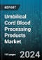 Umbilical Cord Blood Processing Products Market by Product, End-Users - Global Forecast 2025-2030 - Product Image