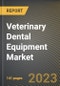 Veterinary Dental Equipment Market Research Report by Product, Animal Type, End-user, State - United States Forecast to 2027 - Cumulative Impact of COVID-19 - Product Image