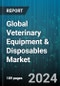 Global Veterinary Equipment & Disposables Market by Type of Animal (Aquatic Animals, Exotic Animals, Large Animals), Product (Anesthesia Equipment, Critical Care Consumables, Fluid Management Equipment), End-use, Application, Distribution - Forecast 2023-2030 - Product Image