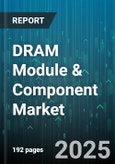 DRAM Module & Component Market by Product Type (DRAM Components, DRAM Modules, Legacy Variants), Device Size (Customized Solutions, Large Capacity, Miniature Devices), Application, Sales Channel - Global Forecast 2025-2030- Product Image