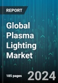Global Plasma Lighting Market by Component (Cavity Resonator, Lightron, Waveguide), Application (Horticulture, Industrial, Roadways, Streets, & Tunnels) - Forecast 2024-2030- Product Image